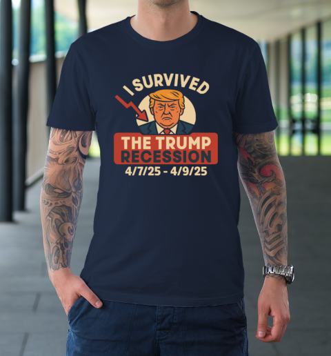 I Survived The Trump Recession 4  7  25 To 4  9  25 T-Shirt 2