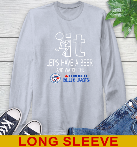 Toronto Blue Jays Baseball MLB Let's Have A Beer And Watch Your Team Sports Long Sleeve T-Shirt 6