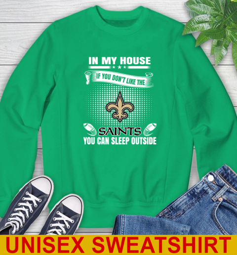 New Orleans Saints NFL Football In My House If You Don't Like The  Saints You Can Sleep Outside Shirt Sweatshirt 8