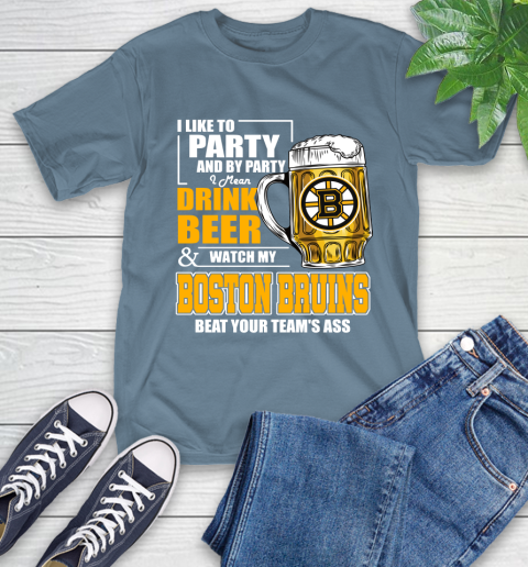 NHL I Like To Party And By Party I Mean Drink Beer And Watch My Boston Bruins Beat Your Team's Ass Hockey T-Shirt 8