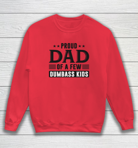 Proud Dad Of A Few Dumbass Kids Sweatshirt 6