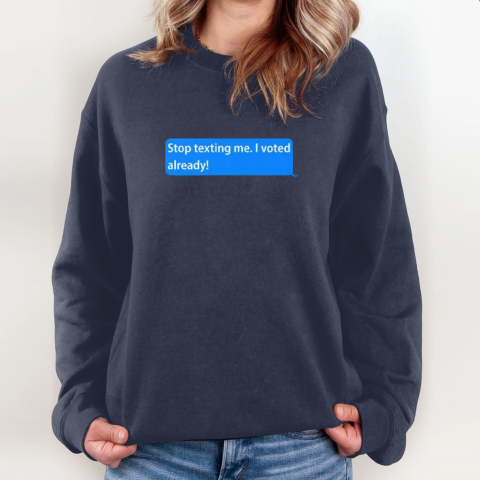 oyaz stop texting me i voted already sweatshirt 35 front navy