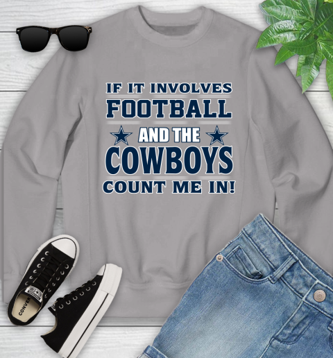 NFL If It Involves Football And The Dallas Cowboys Count Me In Sports Youth Sweatshirt 4