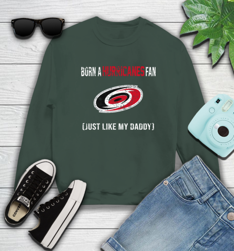 NHL Carolina Hurricanes Hockey Loyal Fan Just Like My Daddy Shirt Sweatshirt 12