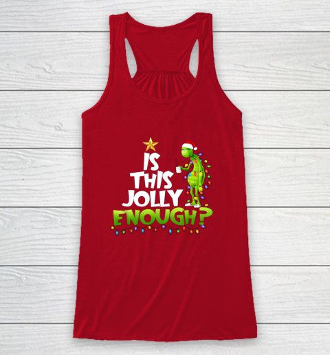 Grinch Is this jolly enough Noel merry christmas Racerback Tank 4