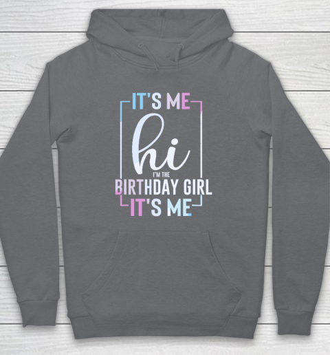 It's Me Hi I'm The Birthday Girl It's Me  Girls Birthday Party Hoodie 3