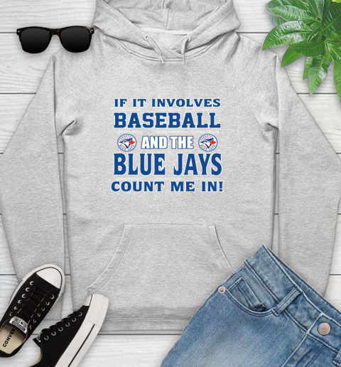 MLB If It Involves Baseball And Toronto Blue Jays Count Me In Sports Youth Hoodie