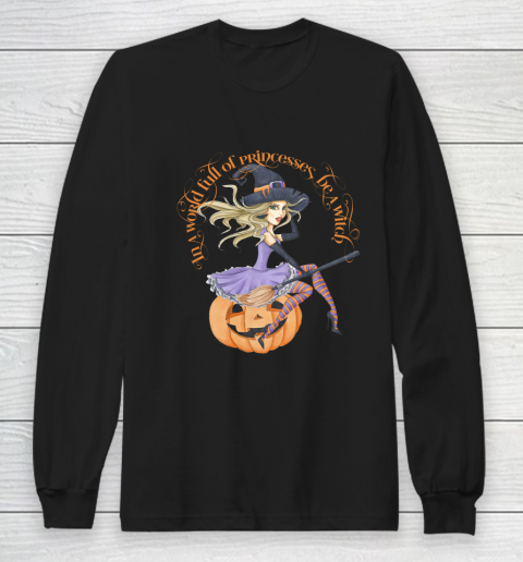 In a World Full of Princesses Be A Witch Women's Halloween Long Sleeve T-Shirt
