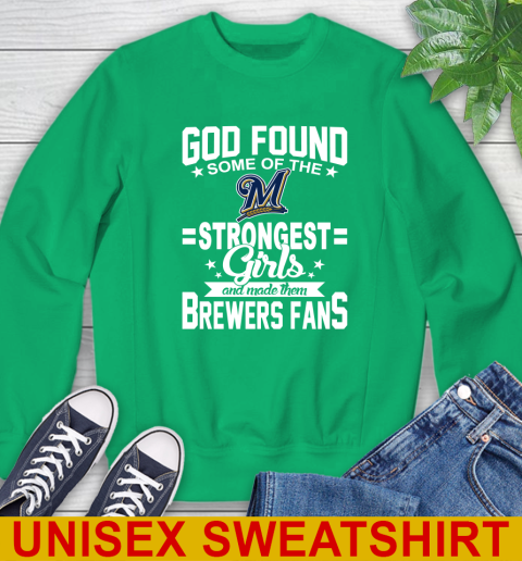 Milwaukee Brewers MLB Baseball God Found Some Of The Strongest Girls Adoring Fans Sweatshirt 8