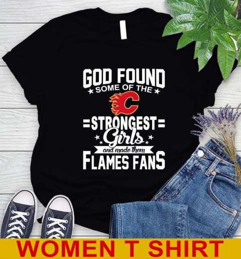 Calgary Flames NHL Football God Found Some Of The Strongest Girls Adoring Fans Women's T-Shirt