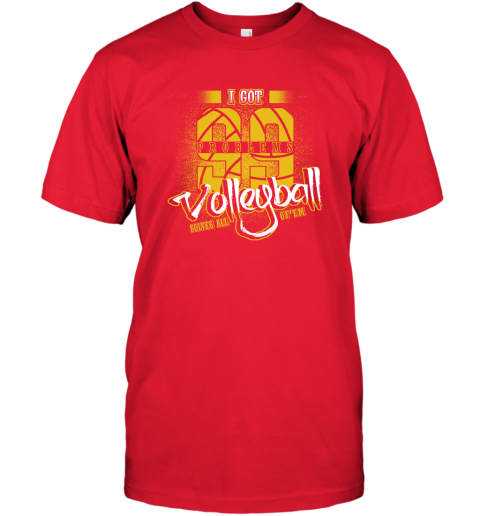 I Got 99 Problems Volleyball Solves All Of'em T-Shirt 6 I Got 99 Problems Volleyball Solves All Of'em T-Shirt - Image 6