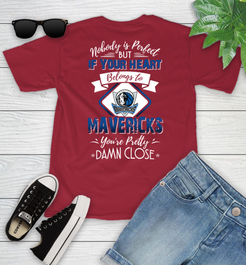 NBA Basketball Dallas Mavericks Nobody Is Perfect But If Your Heart Belongs To Mavericks You're Pretty Damn Close Shirt Youth T-Shirt 12
