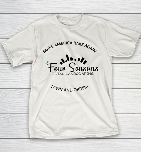 Make America Rake Again Four Seasons Total Landscaping Lawn And Order Youth T-Shirt