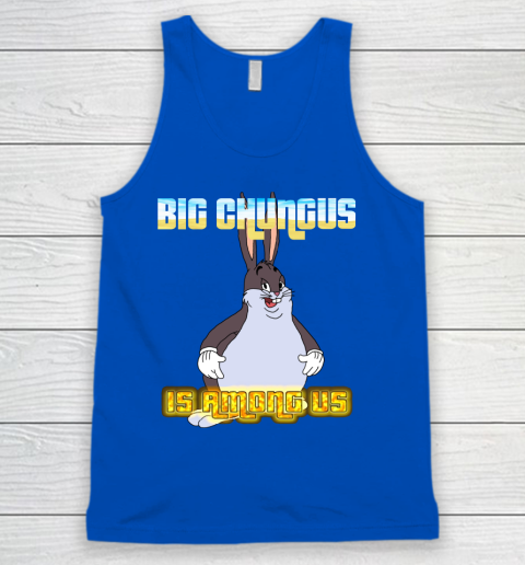 Big Chungus Is Among us shirt Tank Top 4