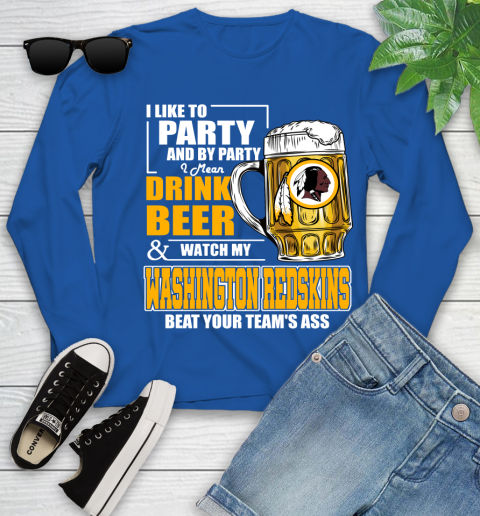 NFL I Like To Party And By Party I Mean Drink Beer and Watch My Washington Redskins Beat Your Team's Ass Football Youth Long Sleeve 10