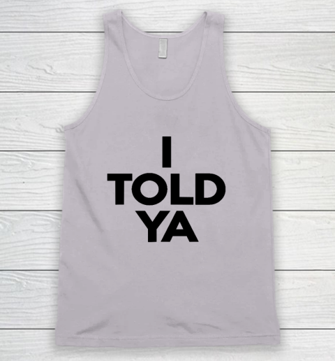 I Told Ya  Tennis  I Told You Tank Top 2