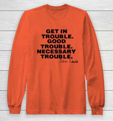 Good Trouble Necessary Trouble John Lewis Long Sleeve T-Shirt 3