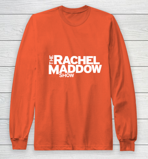 The Rachel Maddow Show Long Sleeve T-Shirt 3