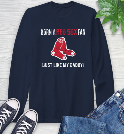 MLB Baseball Boston Red Sox Loyal Fan Just Like My Daddy Shirt Long Sleeve T-Shirt 3