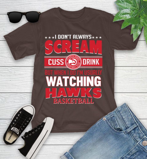 Atlanta Hawks NBA Basketball I Scream Cuss Drink When I'm Watching My Team Youth T-Shirt 7