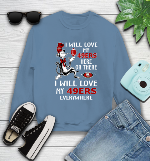 NFL Football San Francisco 49ers I Will Love My 49ers Everywhere Dr Seuss Shirt Sweatshirt 9