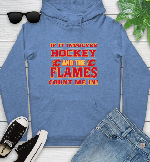 NHL If It Involves Hockey And The Calgary Flames Count Me In Sports Youth Hoodie 12