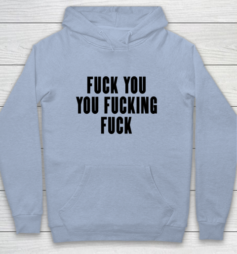 Fuck You You Fucking Fuck Youth Hoodie 5
