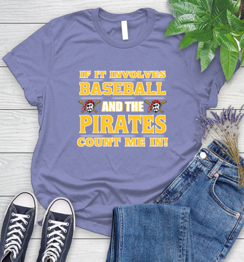 MLB If It Involves Baseball And The Pittsburgh Pirates Count Me In Sports Women's T-Shirt 11