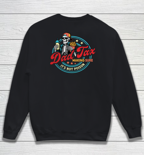 Dad Tax Making Sure It's Not Poison Sweatshirt 7