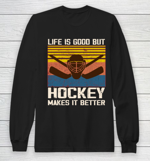 Life is good but Hockey makes it better Long Sleeve T-Shirt