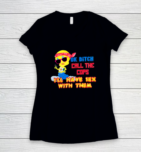 Ok Bitch Call The Cops I'll Have Sex With Them Women's V-Neck T-Shirt