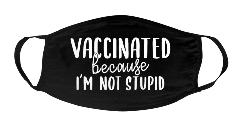 Funny Vaccinated Tee Vaccinated Because I Am Not Stupid Face Mask Face Cover