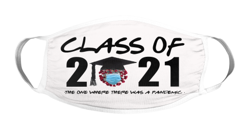 Class of 2021 The One Where There Was A Pandemic Face Mask Face Cover