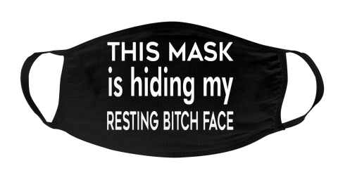 This Mask Is Hiding My Resting Bitch Face Mask Face Cover