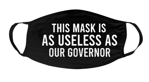 This Mask Is As Useless As Our Governor Face Mask Face Cover