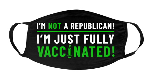 I Am Not A Republican I Am Just Fully Vaccinated Face Mask Face Cover