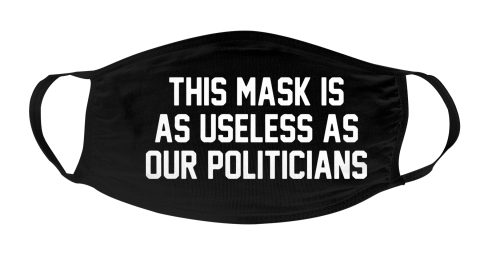 This Mask Is As Useless As Our Politicians Face Mask Face Cover