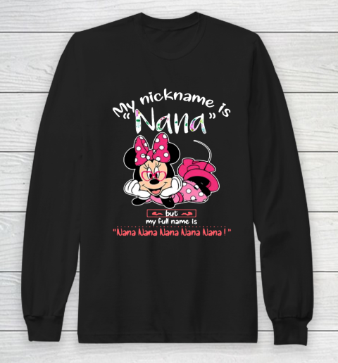Minnie mouse my nickname is Nana but my full name is Nana Long Sleeve T-Shirt