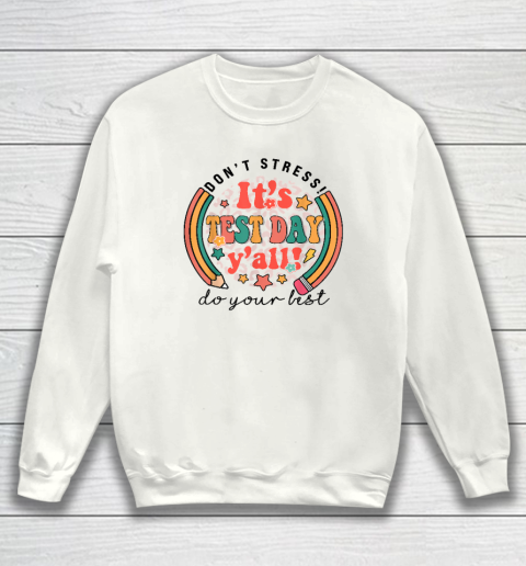 It's Test Day Y'all Funny Testing Day For Teacher Student Sweatshirt