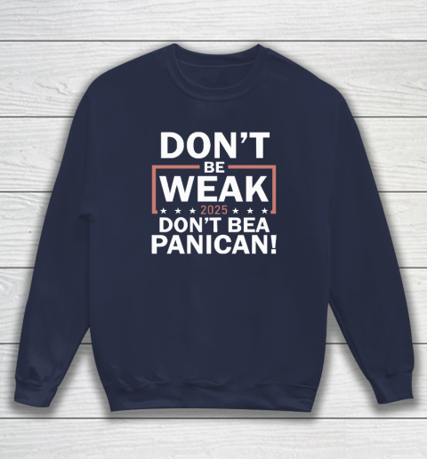 Don't Be Weak Don't Be A Panican Sweatshirt 2
