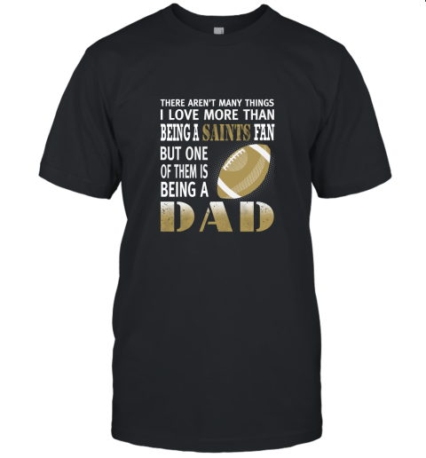 I Love More Than Being A Saints Fan Being A Dad Football Unisex Jersey Tee