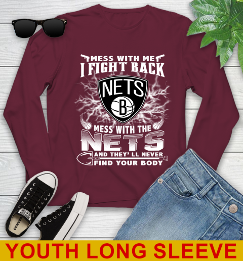NBA Basketball NBA Basketball Brooklyn Nets Mess With Me I Fight Back Mess With My Team And They'll Never Find Your Body Shirt Youth Long Sleeve 6