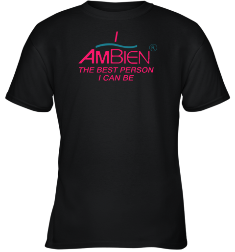 I ambien the best person i can be Youth T-Shirt