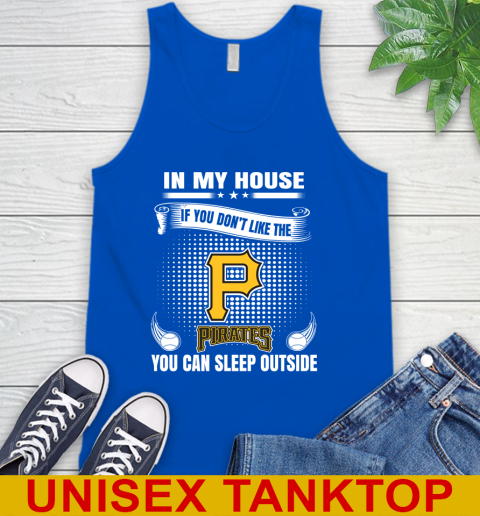 Pittsburgh Pirates MLB Baseball In My House If You Don't Like The  Pirates You Can Sleep Outside Shirt Tank Top 4