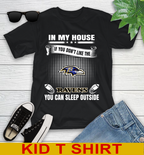 Baltimore Ravens NFL Football In My House If You Don't Like The Ravens You Can Sleep Outside Shirt Youth T-Shirt