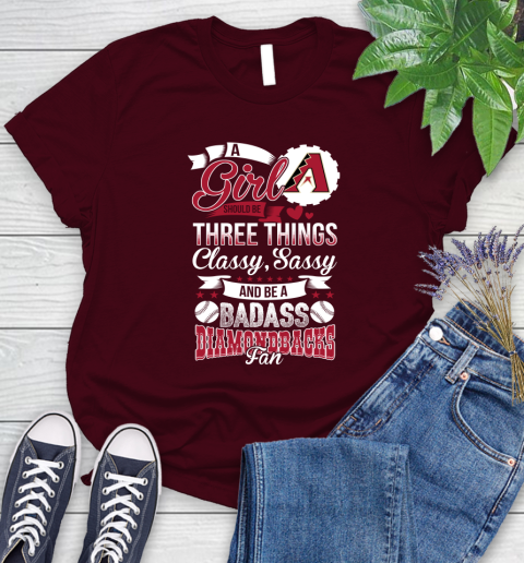 Arizona Diamondbacks MLB Baseball A Girl Should Be Three Things Classy Sassy And A Be Badass Fan Women's T-Shirt 7