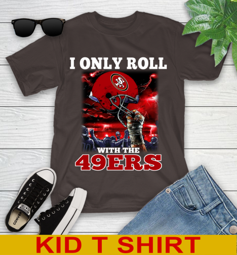 San Francisco 49ers NFL Football I Only Roll With My Team Sports Youth T-Shirt 6
