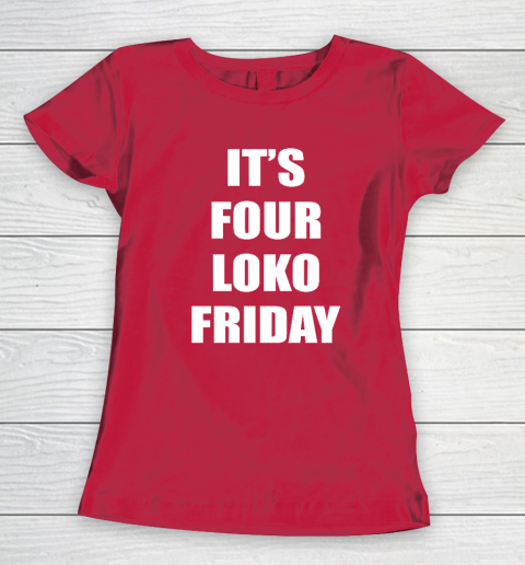It's Four Loko Friday And I Have A Gun Women's T-Shirt 7