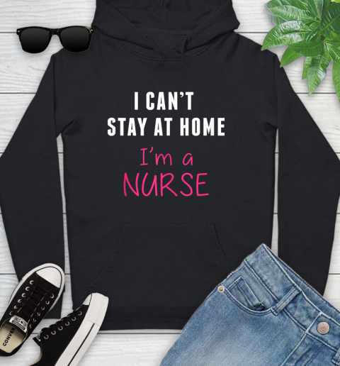 Nurse Shirt Funny I Can't Stay At Home I'm a Nurse Quarantine Shirt Youth Hoodie
