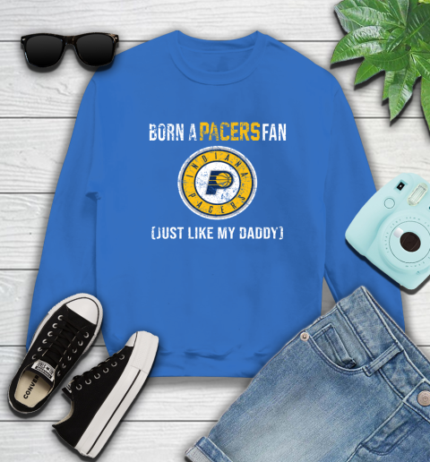 NBA Indiana Pacers Loyal Fan Just Like My Daddy Basketball Shirt Sweatshirt 10